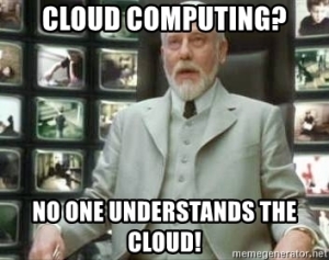 Cloud Computing? No one understands the Cloud!